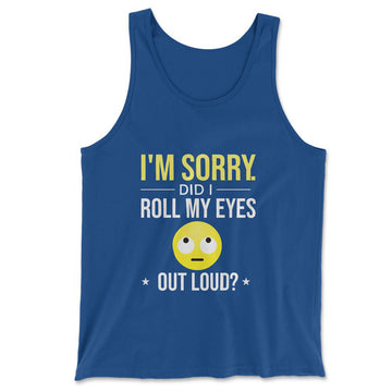 I'm Sorry, Did I Roll My Eyes Out Loud Men/Unisex Tank in True Royal color